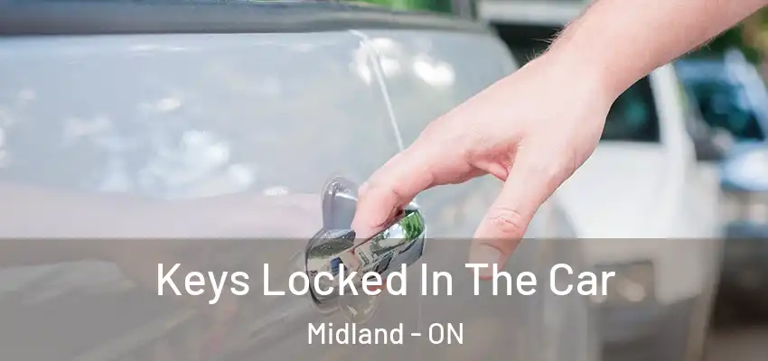  Keys Locked In The Car Midland - ON
