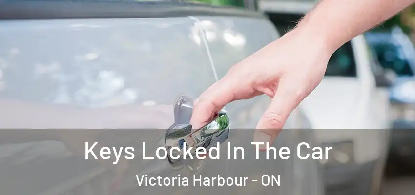  Keys Locked In The Car Victoria Harbour - ON