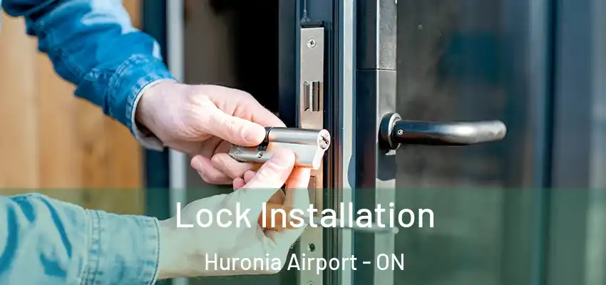  Lock Installation Huronia Airport - ON