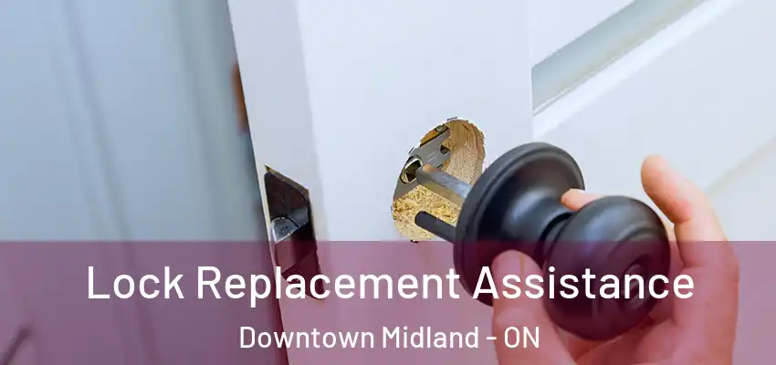  Lock Replacement Assistance Downtown Midland - ON