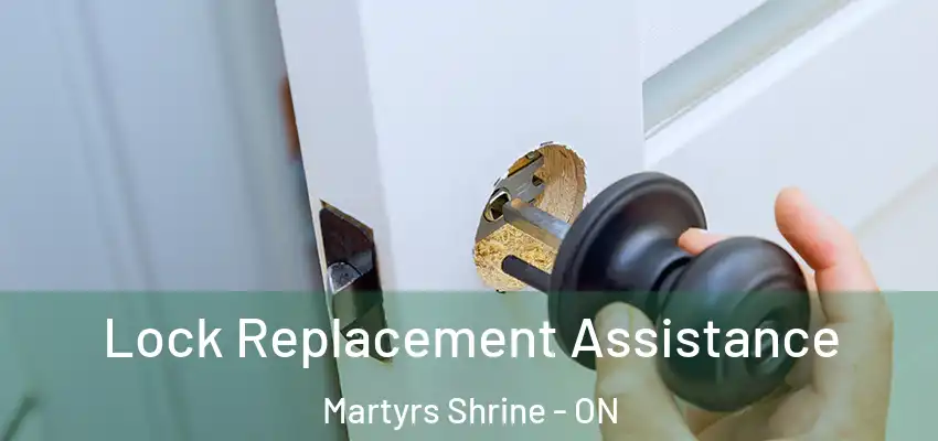  Lock Replacement Assistance Martyrs Shrine - ON