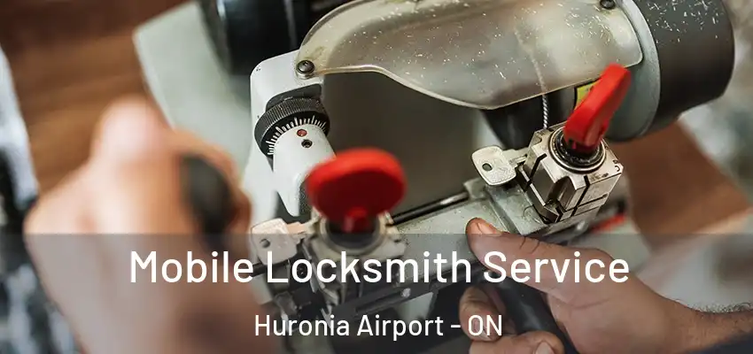  Mobile Locksmith Service Huronia Airport - ON