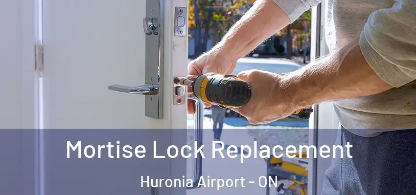  Mortise Lock Replacement Huronia Airport - ON