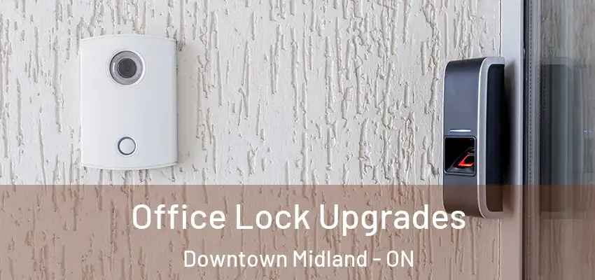  Office Lock Upgrades Downtown Midland - ON