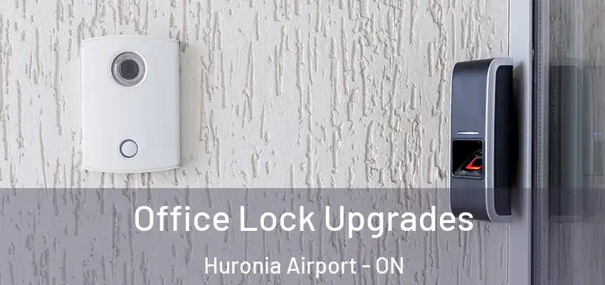  Office Lock Upgrades Huronia Airport - ON