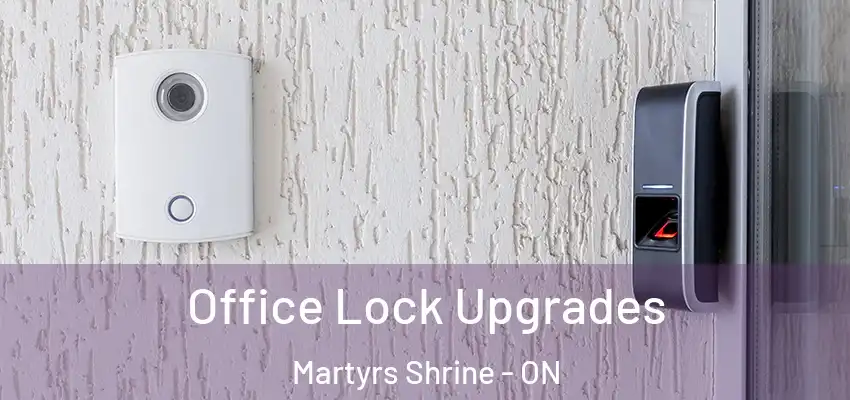 Office Lock Upgrades Martyrs Shrine - ON