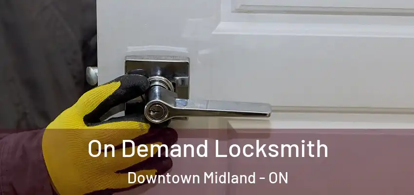  On Demand Locksmith Downtown Midland - ON