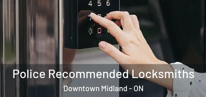  Police Recommended Locksmiths Downtown Midland - ON