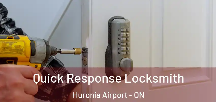  Quick Response Locksmith Huronia Airport - ON