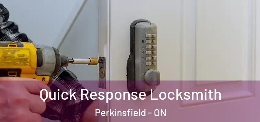  Quick Response Locksmith Perkinsfield - ON