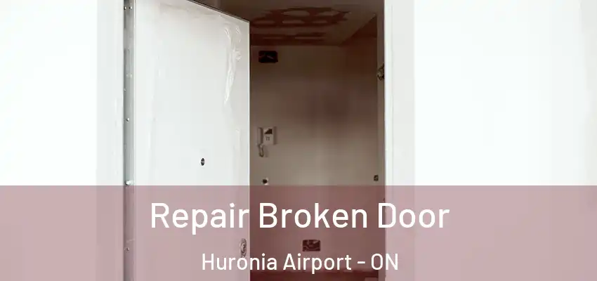  Repair Broken Door Huronia Airport - ON