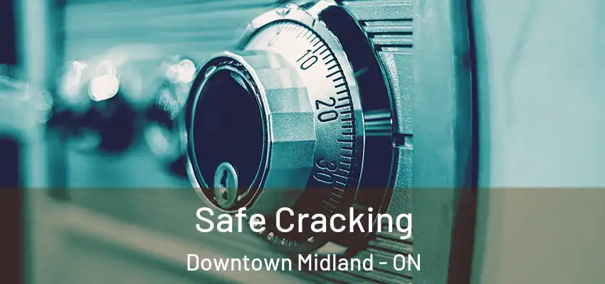  Safe Cracking Downtown Midland - ON