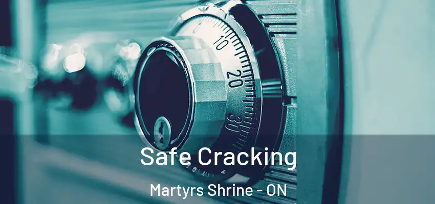  Safe Cracking Martyrs Shrine - ON
