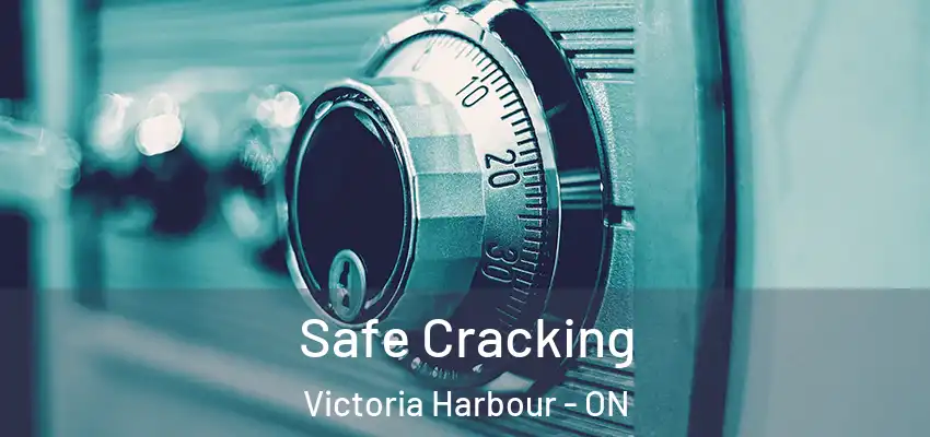  Safe Cracking Victoria Harbour - ON