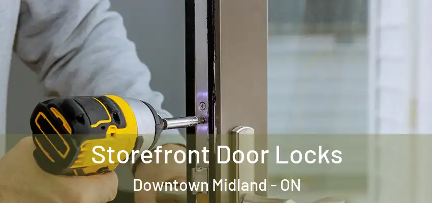  Storefront Door Locks Downtown Midland - ON
