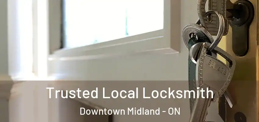  Trusted Local Locksmith Downtown Midland - ON