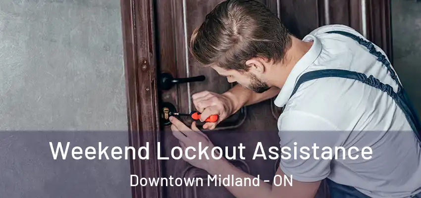 Weekend Lockout Assistance Downtown Midland - ON
