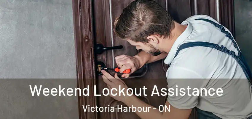  Weekend Lockout Assistance Victoria Harbour - ON